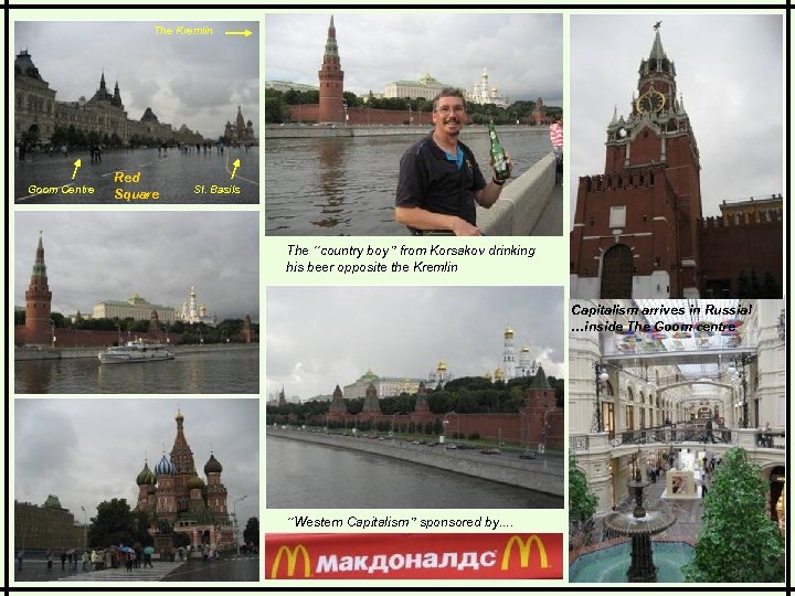 The Kremlin Goom Centre Red Square St. Basils The “country boy” from Korsakov drinking