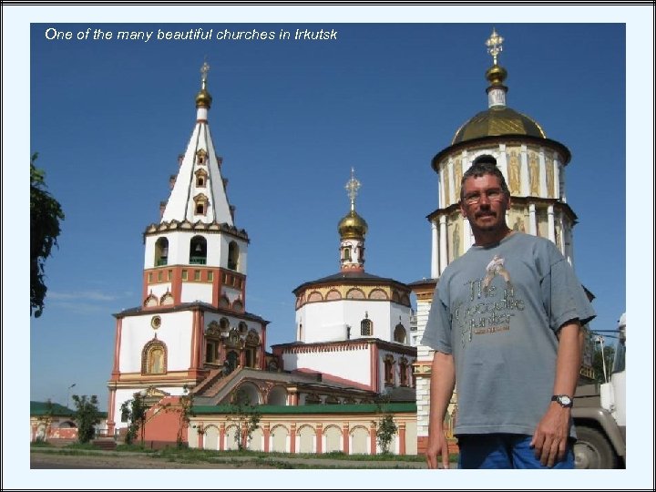 One of the many beautiful churches in Irkutsk 