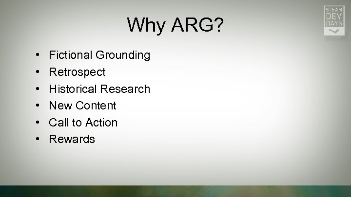 Why ARG? • • • Fictional Grounding Retrospect Historical Research New Content Call to