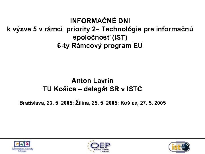 INFORMAČNÉ DNI k výzve 5 v rámci priority 2– Technológie pre informačnú spoločnosť (IST)