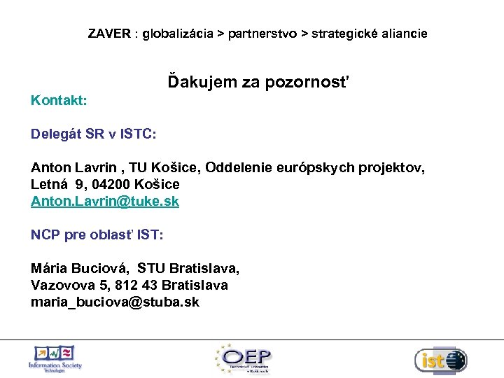 ZAVER : globalizácia > partnerstvo > strategické aliancie Ďakujem za pozornosť Kontakt: Delegát SR