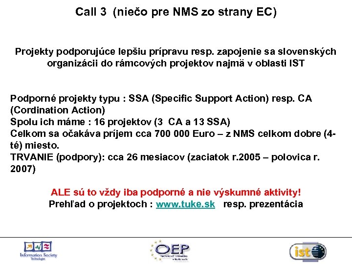 Call 3 (niečo pre NMS zo strany EC) Projekty podporujúce lepšiu prípravu resp. zapojenie