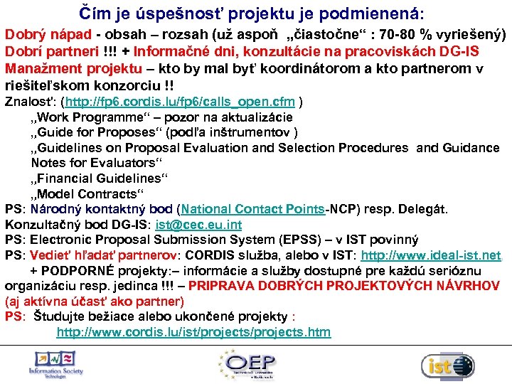 Čím je úspešnosť projektu je podmienená: Dobrý nápad - obsah – rozsah (už aspoň