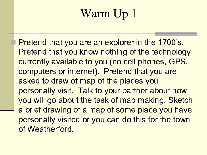 Warm Up 1 n Pretend that you are an explorer in the 1700’s. Pretend