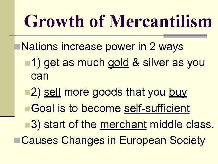 Growth of Mercantilism n Nations increase power in 2 ways n 1) get as