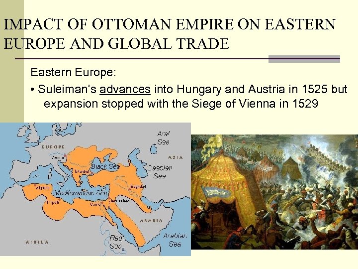 IMPACT OF OTTOMAN EMPIRE ON EASTERN EUROPE AND GLOBAL TRADE Eastern Europe: • Suleiman’s