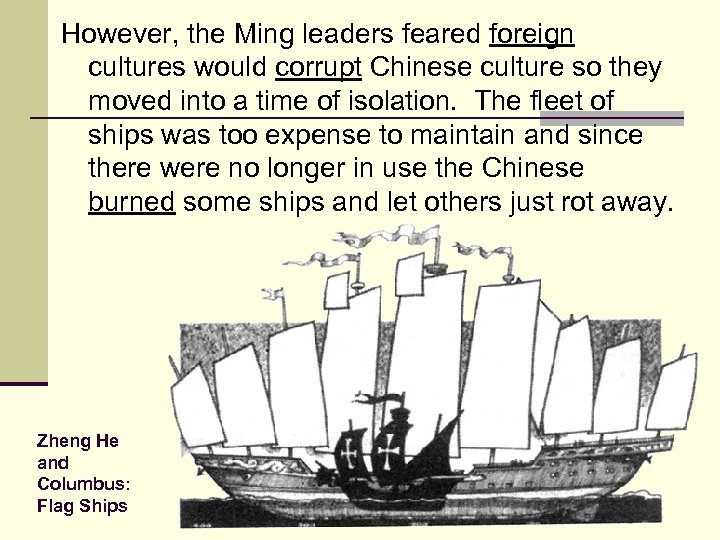 However, the Ming leaders feared foreign cultures would corrupt Chinese culture so they moved