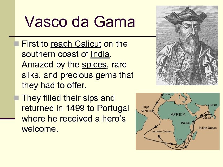 Vasco da Gama n First to reach Calicut on the southern coast of India.