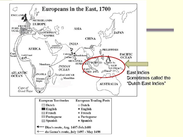 East Indies Sometimes called the “Dutch East Indies” 