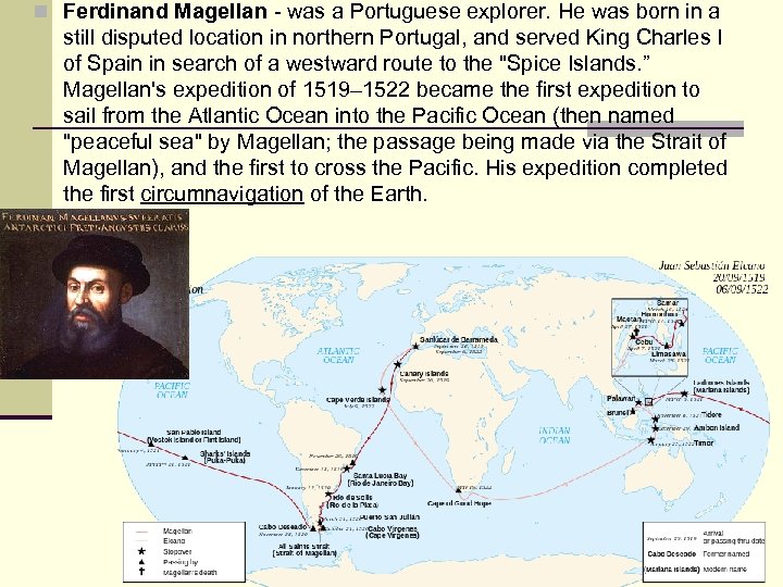 n Ferdinand Magellan - was a Portuguese explorer. He was born in a still
