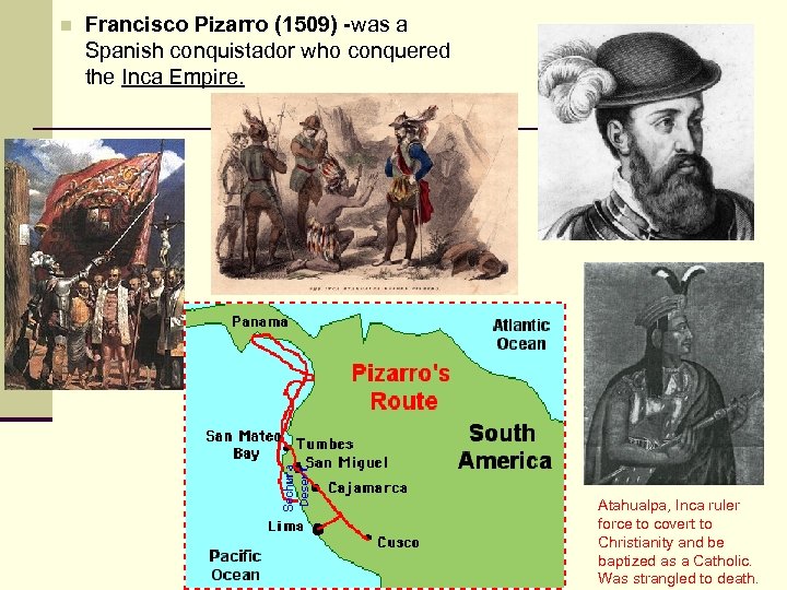 n Francisco Pizarro (1509) -was a Spanish conquistador who conquered the Inca Empire. Atahualpa,
