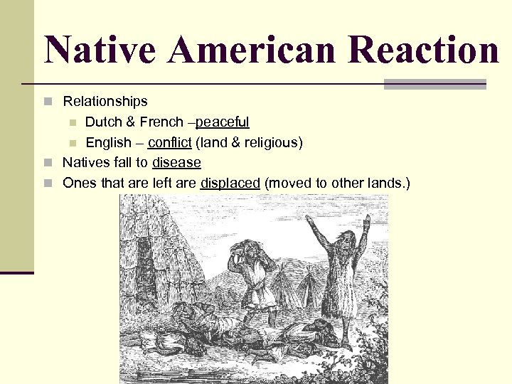 Native American Reaction n Relationships Dutch & French –peaceful n English – conflict (land