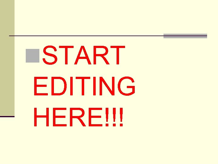 n. START EDITING HERE!!! 
