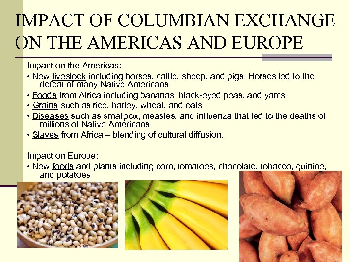 IMPACT OF COLUMBIAN EXCHANGE ON THE AMERICAS AND EUROPE Impact on the Americas: •