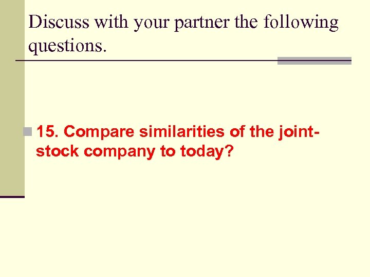 Discuss with your partner the following questions. n 15. Compare similarities of the joint-