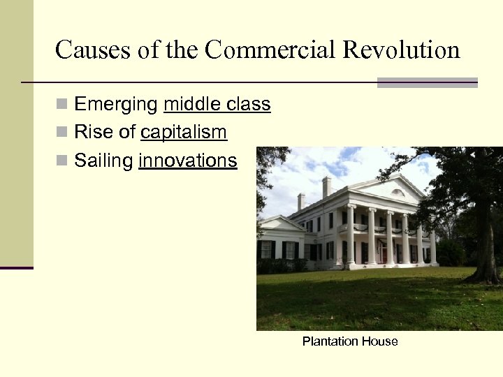Causes of the Commercial Revolution n Emerging middle class n Rise of capitalism n