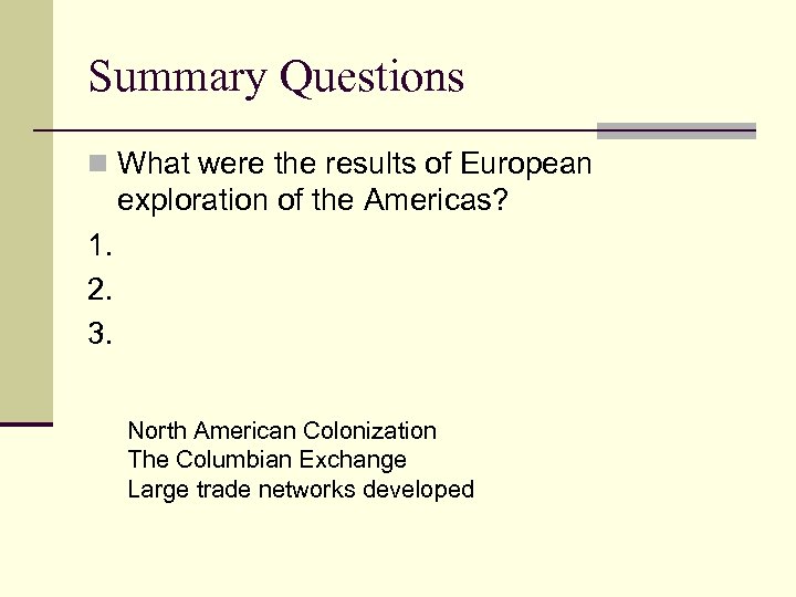 Summary Questions n What were the results of European exploration of the Americas? 1.