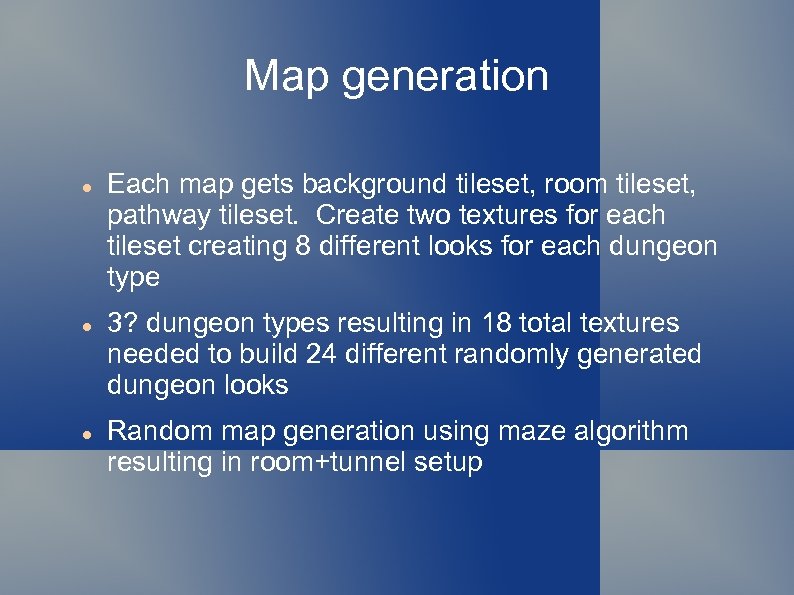 Map generation Each map gets background tileset, room tileset, pathway tileset. Create two textures