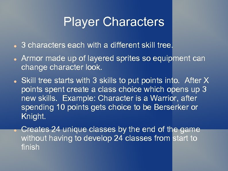 Player Characters 3 characters each with a different skill tree. Armor made up of