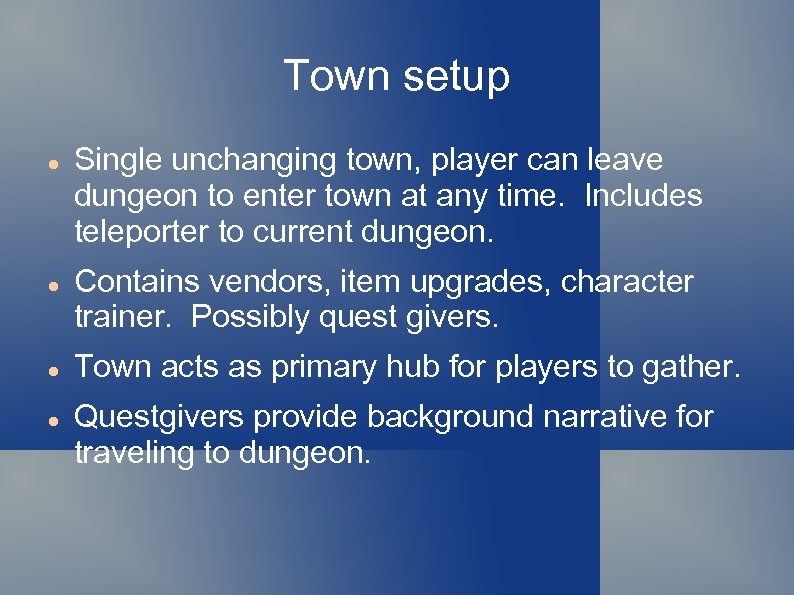 Town setup Single unchanging town, player can leave dungeon to enter town at any