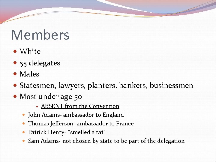 Members White 55 delegates Males Statesmen, lawyers, planters. bankers, businessmen Most under age 50