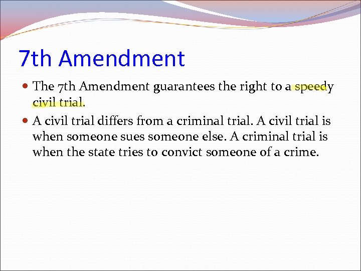 7 th Amendment The 7 th Amendment guarantees the right to a speedy civil