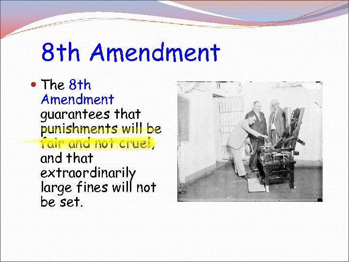8 th Amendment The 8 th Amendment guarantees that punishments will be fair and