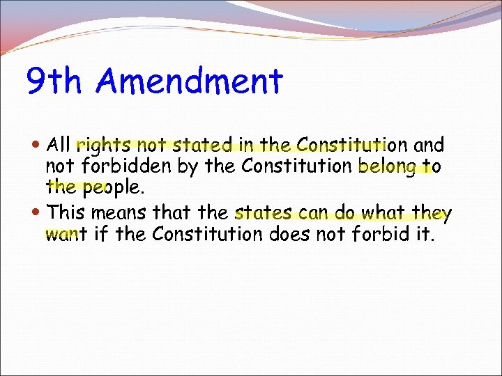 9 th Amendment All rights not stated in the Constitution and not forbidden by