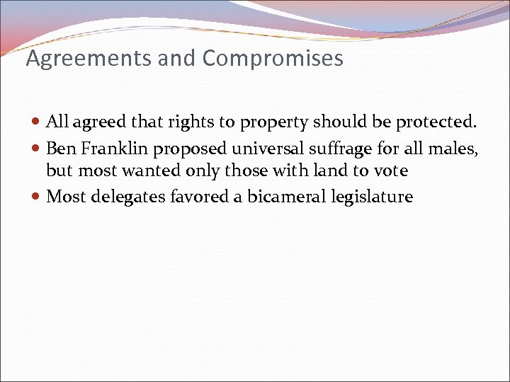 Agreements and Compromises All agreed that rights to property should be protected. Ben Franklin