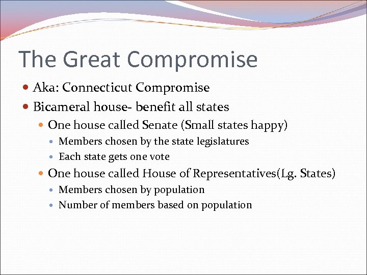 The Great Compromise Aka: Connecticut Compromise Bicameral house- benefit all states One house called