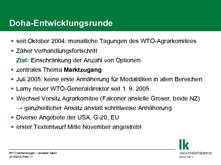 Doha-Entwicklungsrunde § seit Oktober 2004: monatliche Tagungen des WTO-Agrarkomitees § Zäher Verhandlungsfortschritt Ziel: Einschränkung