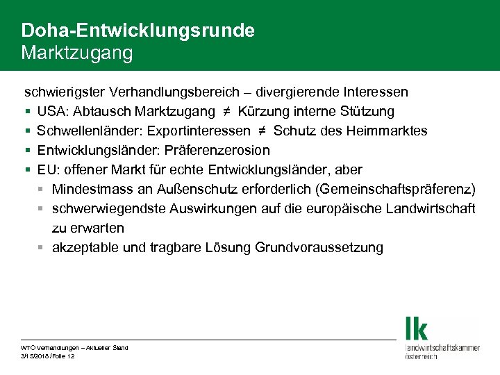 Doha-Entwicklungsrunde Marktzugang schwierigster Verhandlungsbereich – divergierende Interessen § USA: Abtausch Marktzugang ≠ Kürzung interne