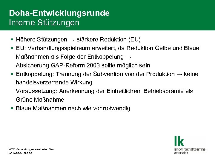 Doha-Entwicklungsrunde Interne Stützungen § Höhere Stützungen → stärkere Reduktion (EU) § EU: Verhandlungsspielraum erweitert,