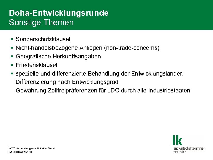 Doha-Entwicklungsrunde Sonstige Themen § § § Sonderschutzklausel Nicht-handelsbezogene Anliegen (non-trade-concerns) Geografische Herkunftsangaben Friedensklausel spezielle