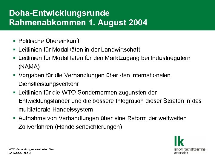 Doha-Entwicklungsrunde Rahmenabkommen 1. August 2004 § Politische Übereinkunft § Leitlinien für Modalitäten in der