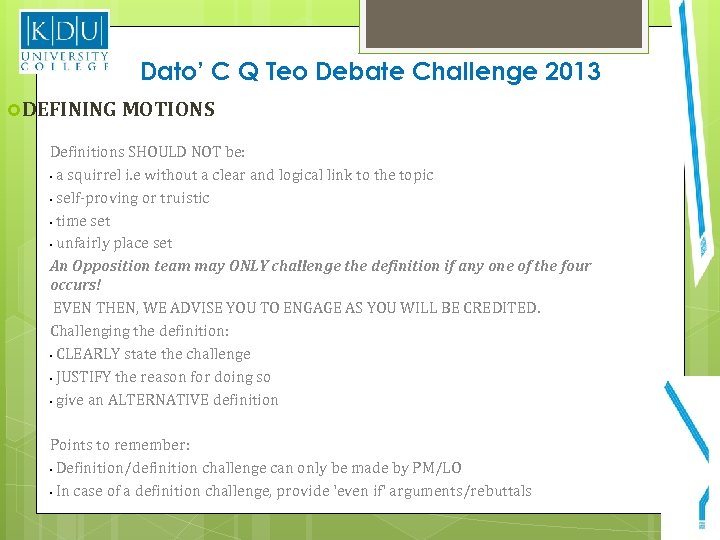 Dato’ C Q Teo Debate Challenge 2013 DEFINING MOTIONS Definitions SHOULD NOT be: •