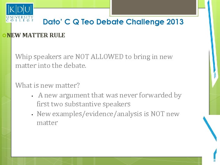 Dato’ C Q Teo Debate Challenge 2013 NEW MATTER RULE Whip speakers are NOT