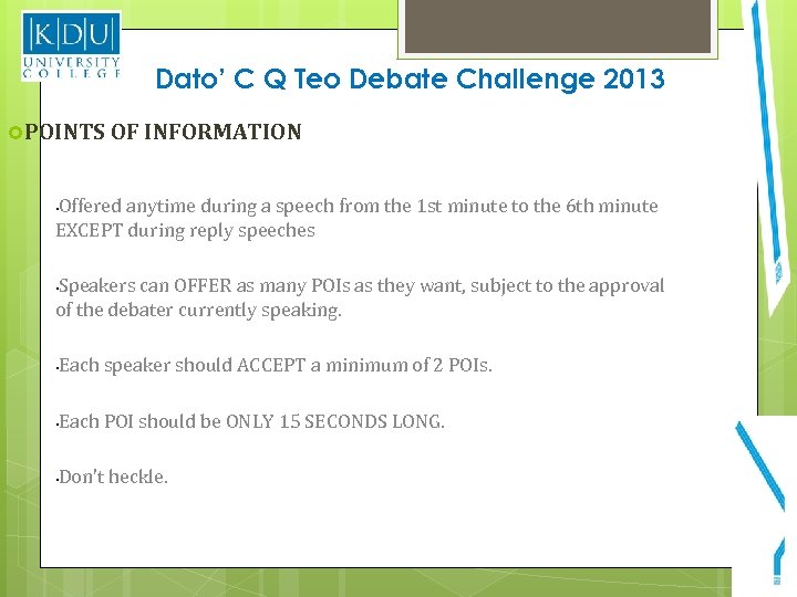 Dato’ C Q Teo Debate Challenge 2013 POINTS OF INFORMATION Offered anytime during a