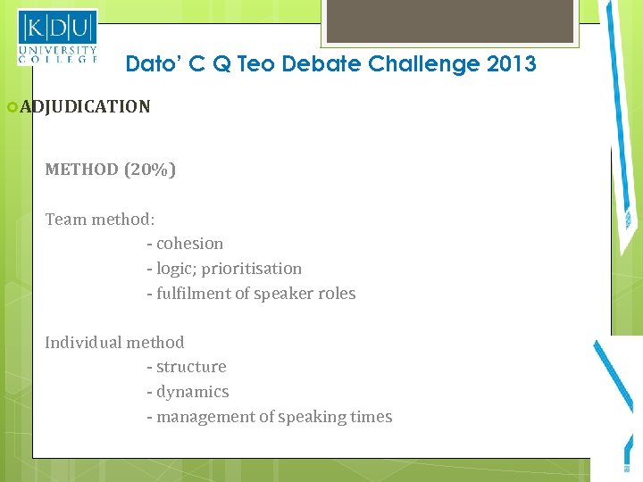 Dato’ C Q Teo Debate Challenge 2013 ADJUDICATION METHOD (20%) Team method: - cohesion