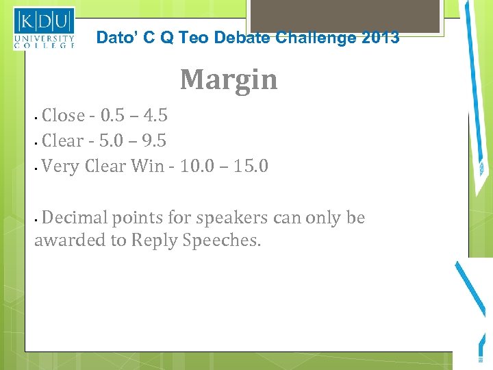 Dato’ C Q Teo Debate Challenge 2013 Margin Close - 0. 5 – 4.