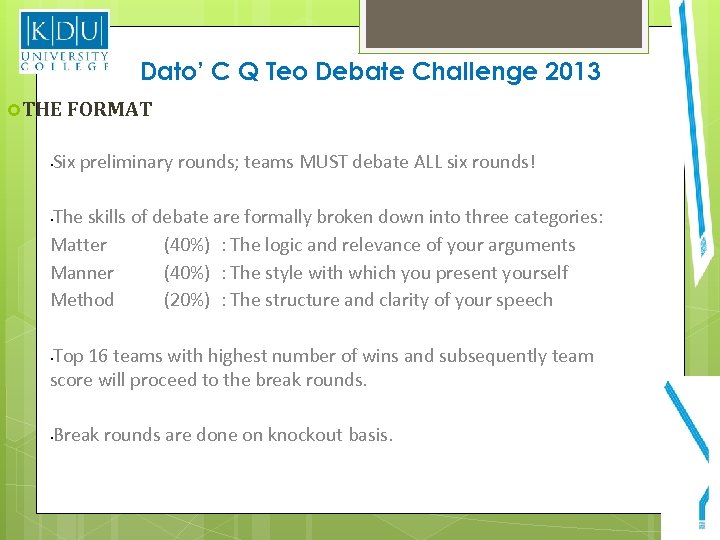 Dato’ C Q Teo Debate Challenge 2013 THE FORMAT Six preliminary rounds; teams MUST