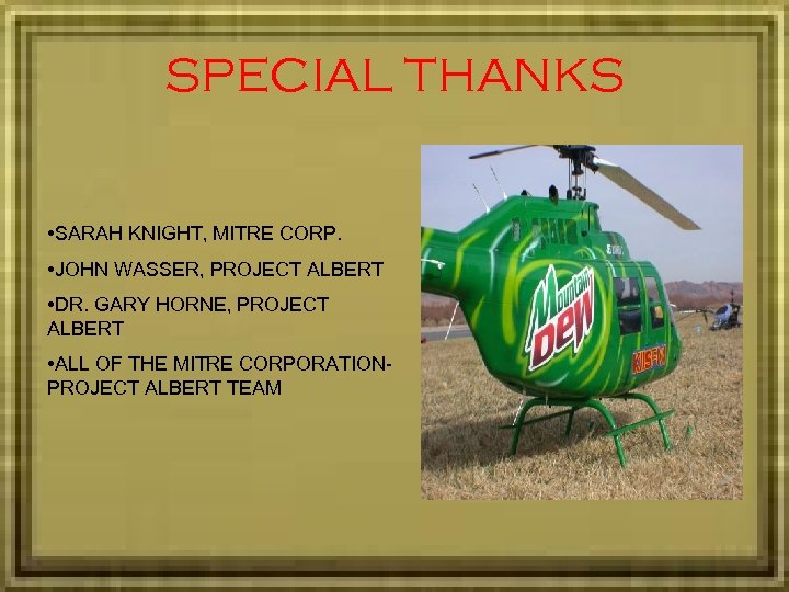 SPECIAL THANKS • SARAH KNIGHT, MITRE CORP. • JOHN WASSER, PROJECT ALBERT • DR.