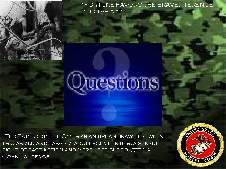 “FORTUNE FAVORS THE BRAVE. ”-TERENCE (190 -158 b. c. ) “The Battle of Hue