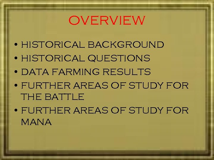 OVERVIEW • HISTORICAL BACKGROUND • HISTORICAL QUESTIONS • DATA FARMING RESULTS • FURTHER AREAS
