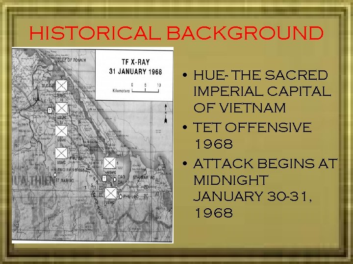 HISTORICAL BACKGROUND • HUE- THE SACRED IMPERIAL CAPITAL OF VIETNAM • TET OFFENSIVE 1968