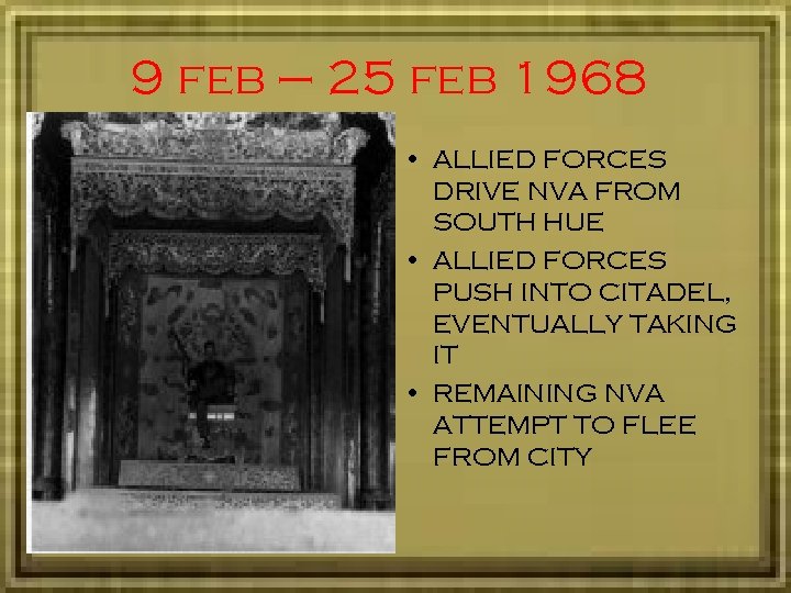 9 feb – 25 feb 1968 • ALLIED FORCES DRIVE NVA FROM SOUTH HUE