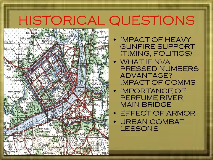 HISTORICAL QUESTIONS • IMPACT OF HEAVY GUNFIRE SUPPORT (TIMING, POLITICS) • WHAT IF NVA