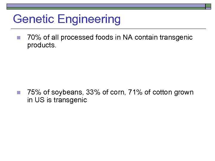 Genetic Engineering n 70% of all processed foods in NA contain transgenic products. n