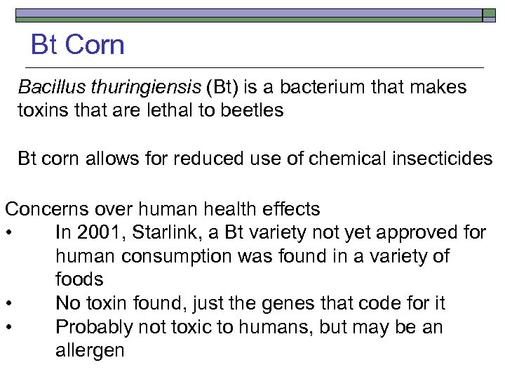 Bt Corn Bacillus thuringiensis (Bt) is a bacterium that makes toxins that are lethal
