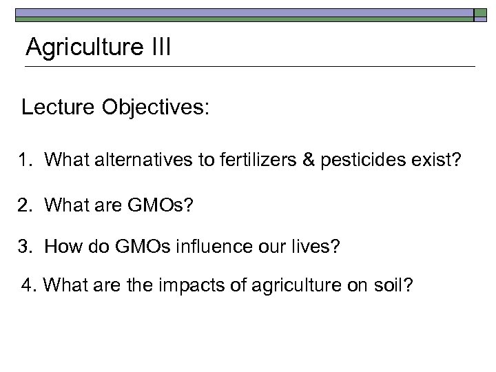 Agriculture III Lecture Objectives: 1. What alternatives to fertilizers & pesticides exist? 2. What